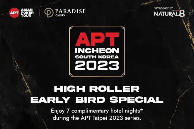 APT Incheon, South Korea 2023: High Roller Early Bird Special